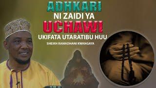 ADHKARI NI ZAIDI YA UCHAWI  UKIFUATA UTARATIBU HUU  SHEIKHRAMADHANI KWANGAYA