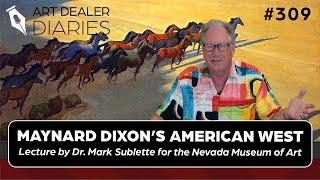 Maynard Dixon's American West Lecture for Nevada Museum of Art, with Dr. Mark Sublette - Epi. 309