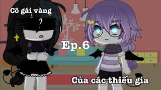 #GachaVietNam: Cô Gái Vàng Của Các Thiếu Gia || Ep.6 || By: Nỏ