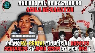 GAANO KA-BROTAL ANG PAGTUGIS NG AGILA NG CAGAYAN SA MGA NPA AT ANG PAGKAKAHULI NITO KAY JOMA SISON?