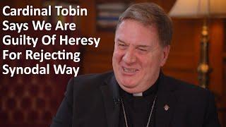 Cardinal Tobin Says We Are Guilty Of Heresy For Rejecting Synodal Way