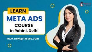 Meta Ads Course in Rohini Delhi | Join Best Meta Ads Training Institute in Delhi | Next G Classes