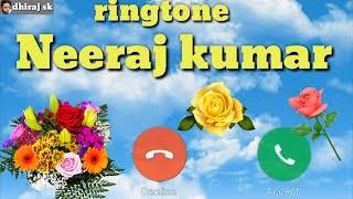 Neeraj Kumar naam ki ringtone,,,,,, song ke sath