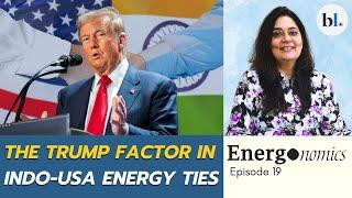 Trump's Return: What it means for US-India energy ties? | Energonomics Episode 19 | Richa Mishra