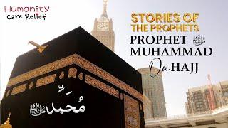 Prophet Muhammad's ﷺ Hajj - Stories of the Prophets