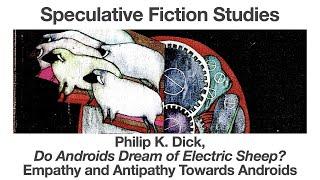 Philip K Dick, Do Androids Dream of Electric Sheep | Empathy and Antipathy Towards Androids