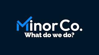 Introducting MinorCo: What do we do?