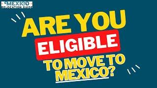 Are you eligible for Residency in Mexico 2024? (Understanding Mexican Residency Visas)