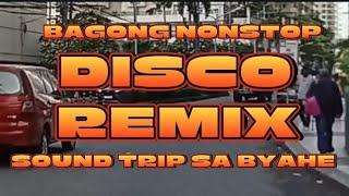 NEW BAGONG NONSTOP DISCO REMIX SOUND TRIP SA BYAHE @BandidongHamog