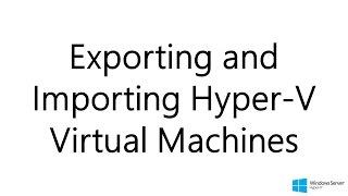 Exporting and Importing Hyper V Virtual Machines (Windows Server 2012 R2)