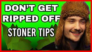 How To Not Get Ripped Off - Stoner Tips