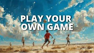 Play Your Own Game