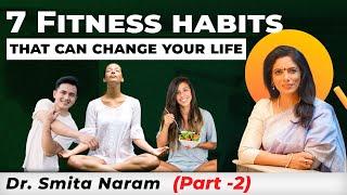 7 Life-Changing Fitness Habits | Ayurvedic Expert Dr. Smita Naram