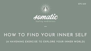 How to Find Your Inner Self (A Havening Exercise to Explore Your Inner World)