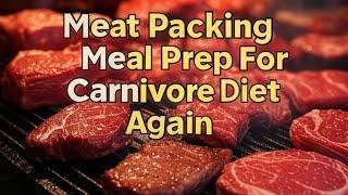 Meat Packing Meal Prep For Carnivore Diet Again