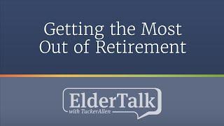 Getting the Most Out of Retirement - ElderTalk with TuckerAllen [Episode 195]