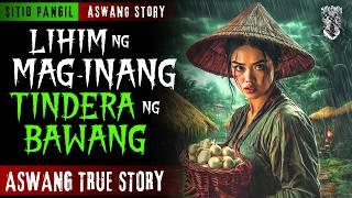 LIHIM NG MAG INANG TINDERA NG BAWANG | Kwentong Aswang | True Story