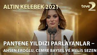 Pantene Altın Kelebek 2021: Pantene Yıldızı Parlayanlar – Ahsen Eroğlu, Cemre Baysel ve Melis Sezen