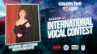 GOLDEN TIME TALENT | 47 Season | Lyubov - Victoria Shchybchyk ( soprano.) | Academic vocals