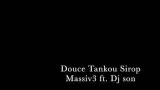 Douce Tankou Sirop Massiv3 ft. Dj son