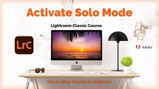 How to Activate Solo Mode | Lightroom Classic Tutorial 19