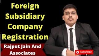 Foreign Subsidiary Company Registration | Procedure for Incorporation of Foreign Subsidiary in India