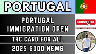 Portugal Immigration Open| TRC for all| 2025 Good News