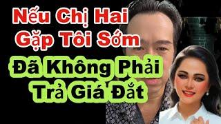 Sốc || Nếu Chị Hai Gặp Tôi Sớm Hơn Đã Không Phải Trả Cái Giá Đắt Như Này