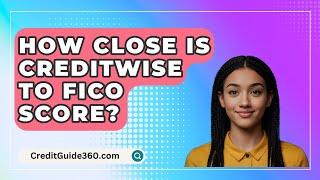 How Close Is CreditWise To FICO Score? - CreditGuide360.com