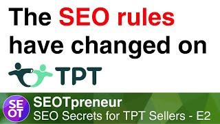 THE SEO RULES HAVE CHANGED ON TPT! | SEOTpreneur TPT Seller Secret E2