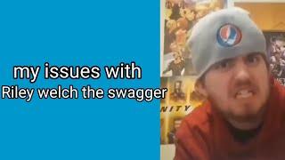 My Issues With Riley Welch The Swagger