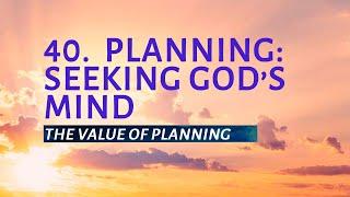 РТ 519 Eng 40. Planning: Seeking God’s Mind. The Value of Planning