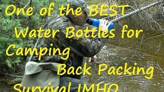 One of the BEST Water bottles for Camping, Back Packing and Survival  IMHO