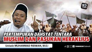 Pertempuran Dahsyat Tentara Muslim dan Pasukan Heraklius - Ustadz Muhammad Ridwan