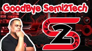 Goodbye Semi2Tech - Not A Joke Or Clickbait