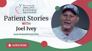 Joel Ivey  - Testimonial for Dr. Keith and The Center for Implant & General Dentistry | Lindale, TX