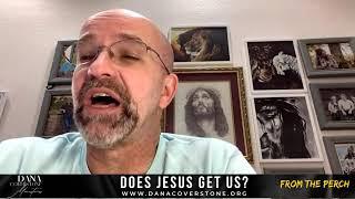 Does Jesus Get Us? - From The Perch