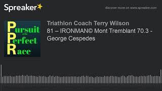 81 – IRONMAN© Mont Tremblant 70.3 - George Cespedes