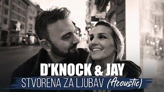 D'Knock & Jay - Stvorena za ljubav (Acoustic)