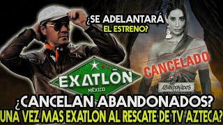 LA NUEVA TEMPORADA DE EXATLON se adelanta??  TV Azteca cancelará ABANDONADOS?