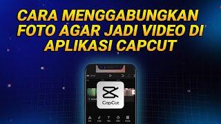 Cara Menggabungkan Foto di CapCut agar Jadi Video Menarik