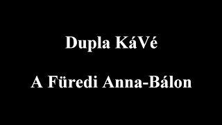 Dupla KáVé - A füredi Anna-bálon - Dalszöveges/Lyric Video