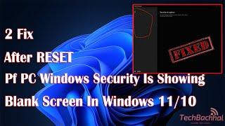 Fix After RESET of PC Windows security Is Showing Blank Screen In Windows 11/10