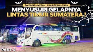 MENYUSURI GELAPNYA LINTAS TIMUR SUMATRA ‼️4 Hari Perjalanan Naik Bus Pt Pelangi Bandung - Medan #4 .