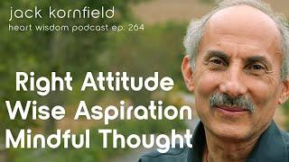 Jack Kornfield on Right Attitude, Wise Aspiration, Mindful Thought - Heart Wisdom Ep. 264