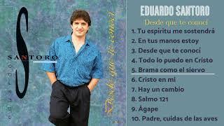 Eduardo Santoro - Desde que te conocí (ÁLBUM COMPLETO) Música Cristiana