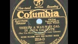 Rube Bloom and his Bayou Boys "There's a Wah Wah Gal In Agua Caliente" -  May 1930