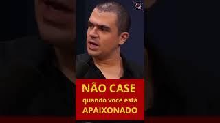 NÃO CASE quando você está apaixonado
