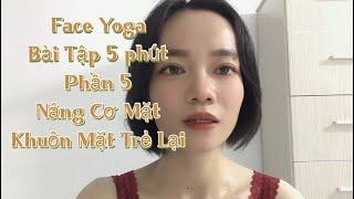 Face Yoga: Bài Tập 5 phút PHẦN 5 Nâng Cơ Mặt, Khuôn Mặt Trẻ Lại Nhiều Tuổi