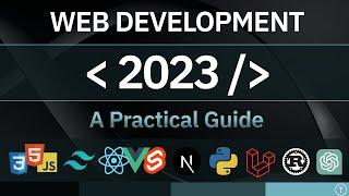 Web Development In 2023 - A Practical Guide